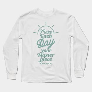 Make each your day masterpiece Long Sleeve T-Shirt